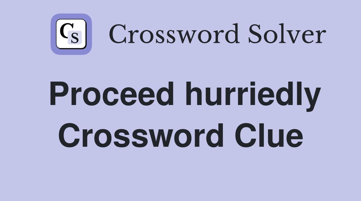 Proceed hurriedly Crossword Clue