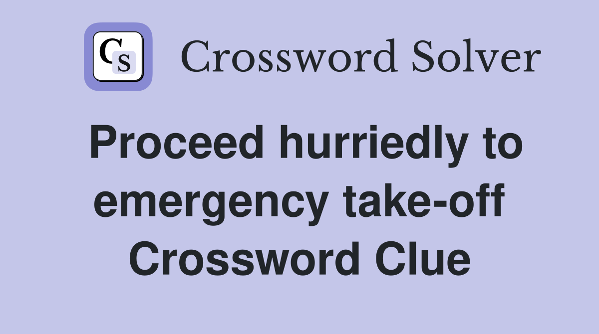 Proceed hurriedly to emergency take-off Crossword Clue