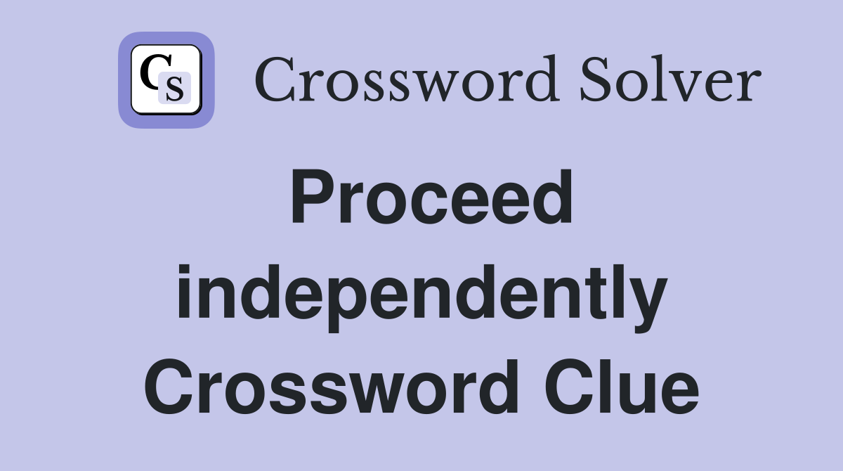 Proceed independently Crossword Clue