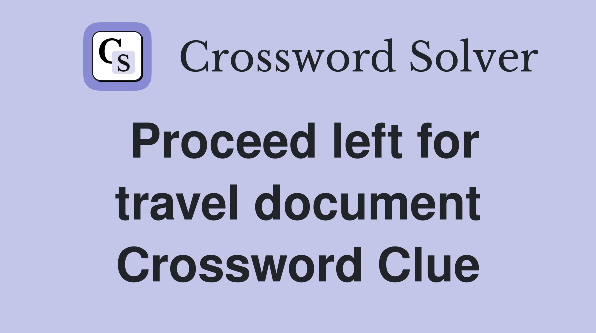 Proceed left for travel document Crossword Clue