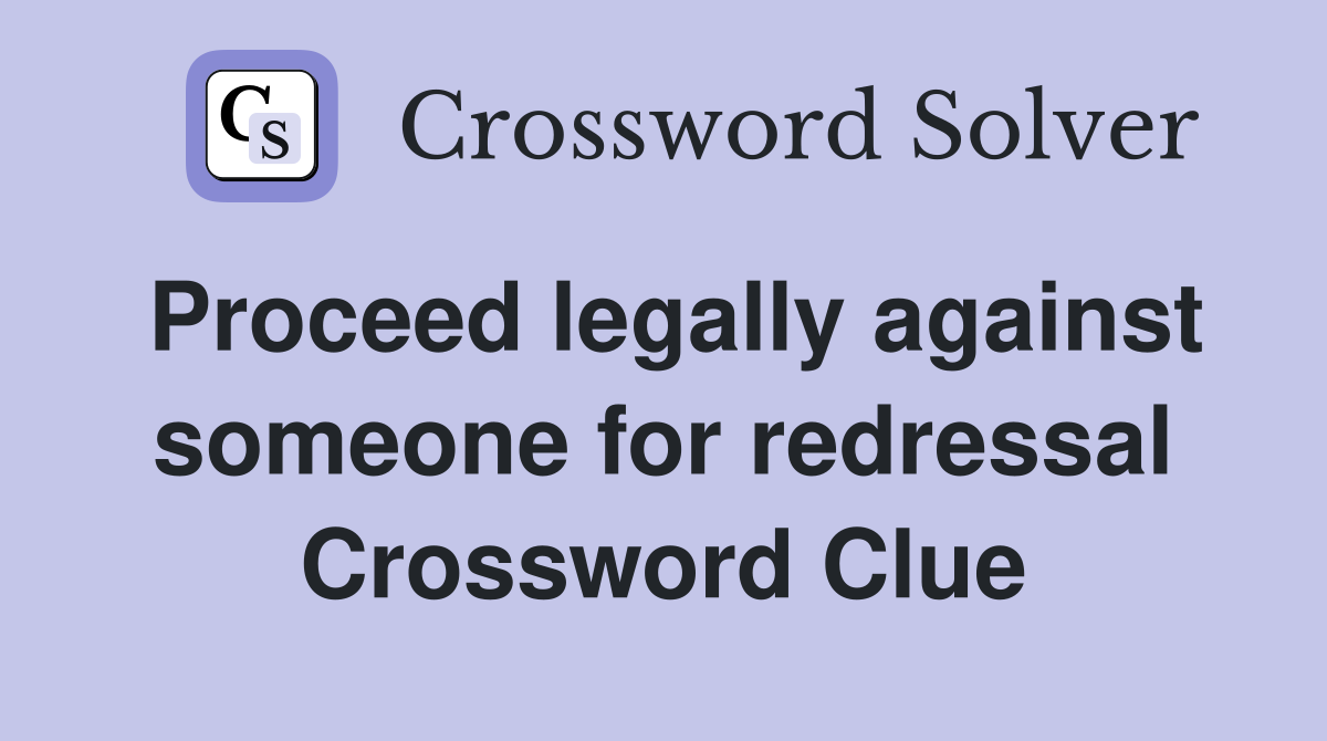Proceed legally against someone for redressal Crossword Clue
