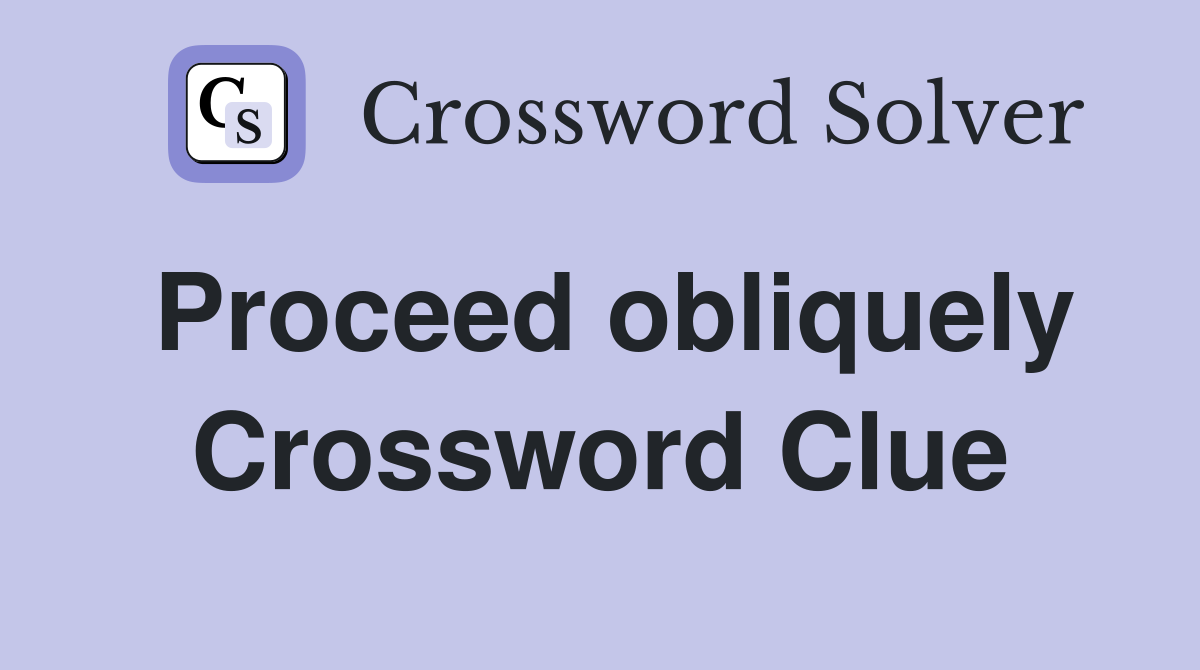 Proceed obliquely Crossword Clue