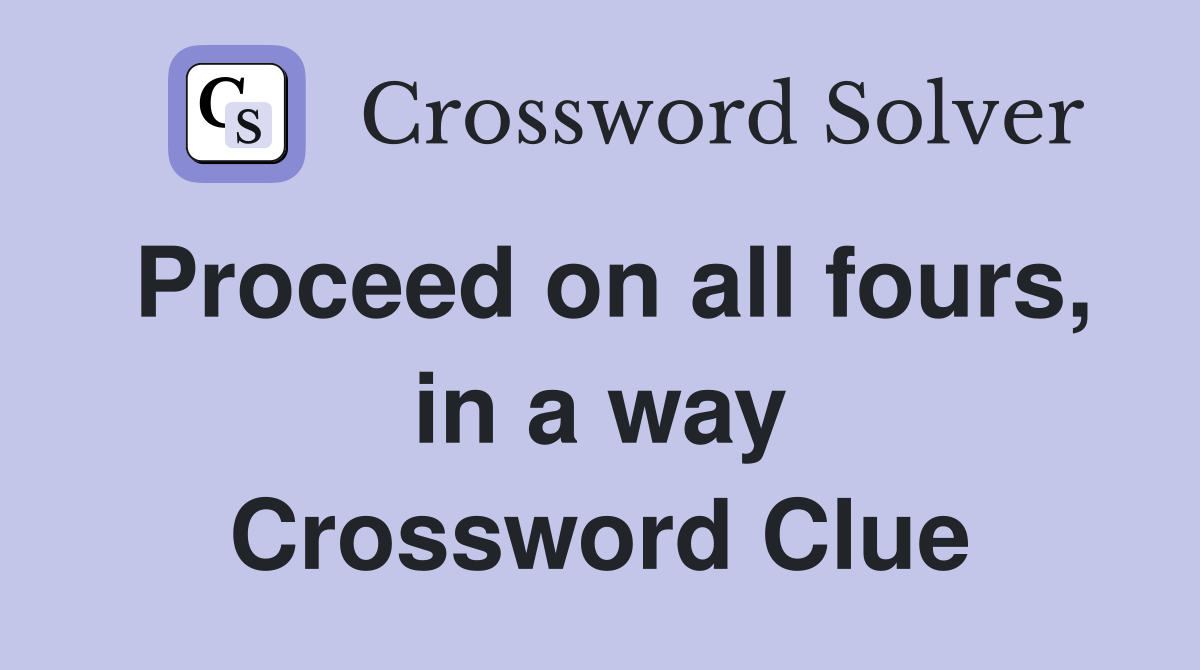 Proceed on all fours, in a way Crossword Clue