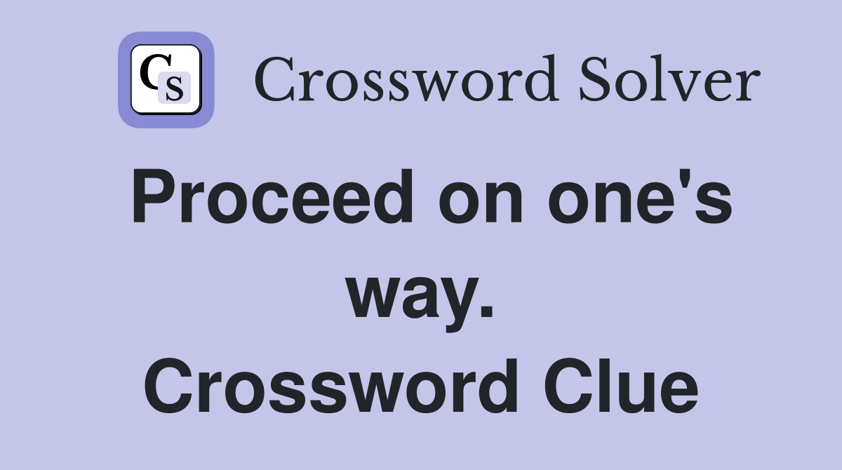 Proceed on one's way. Crossword Clue