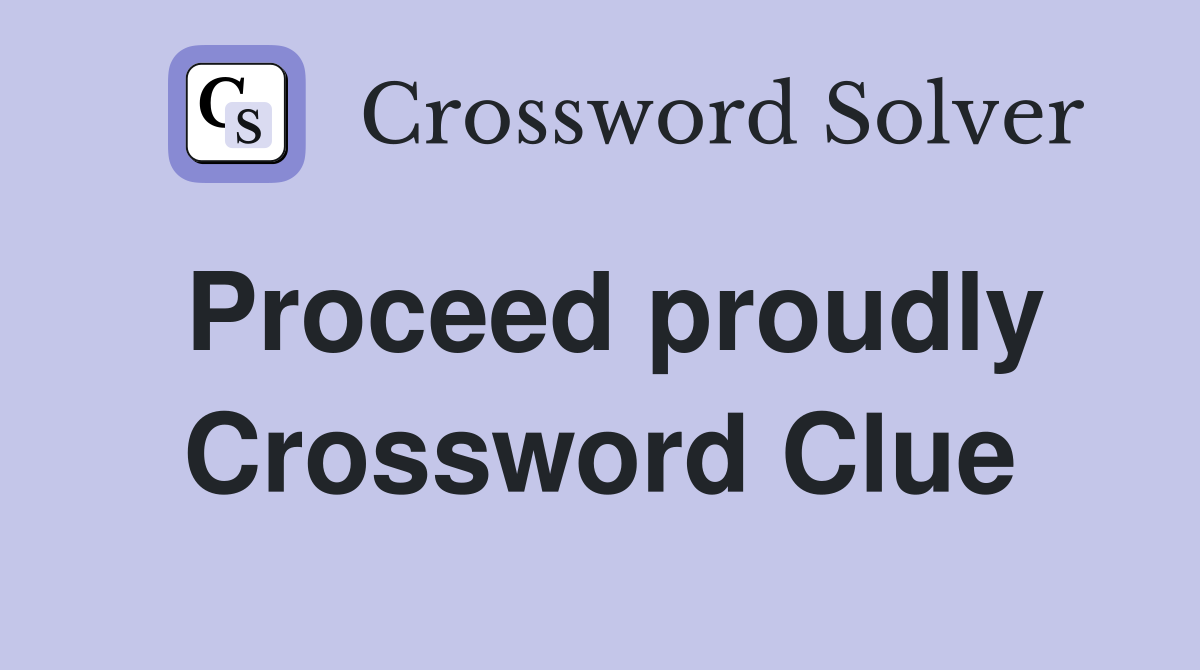 Proceed proudly Crossword Clue