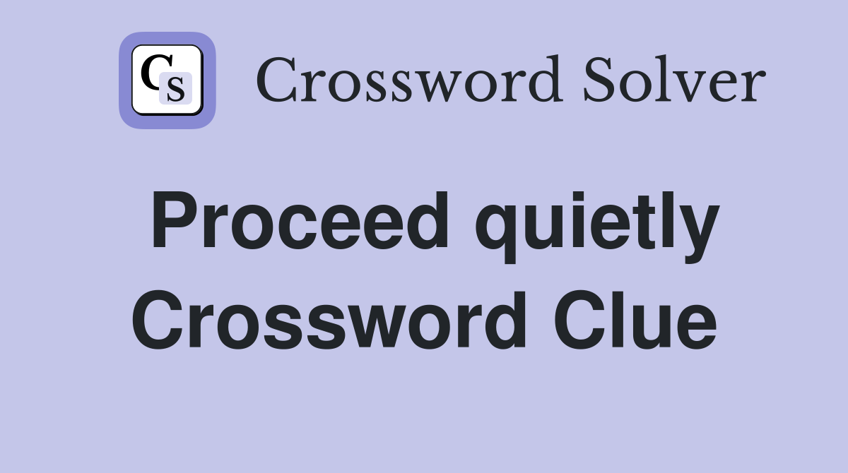 Proceed quietly Crossword Clue