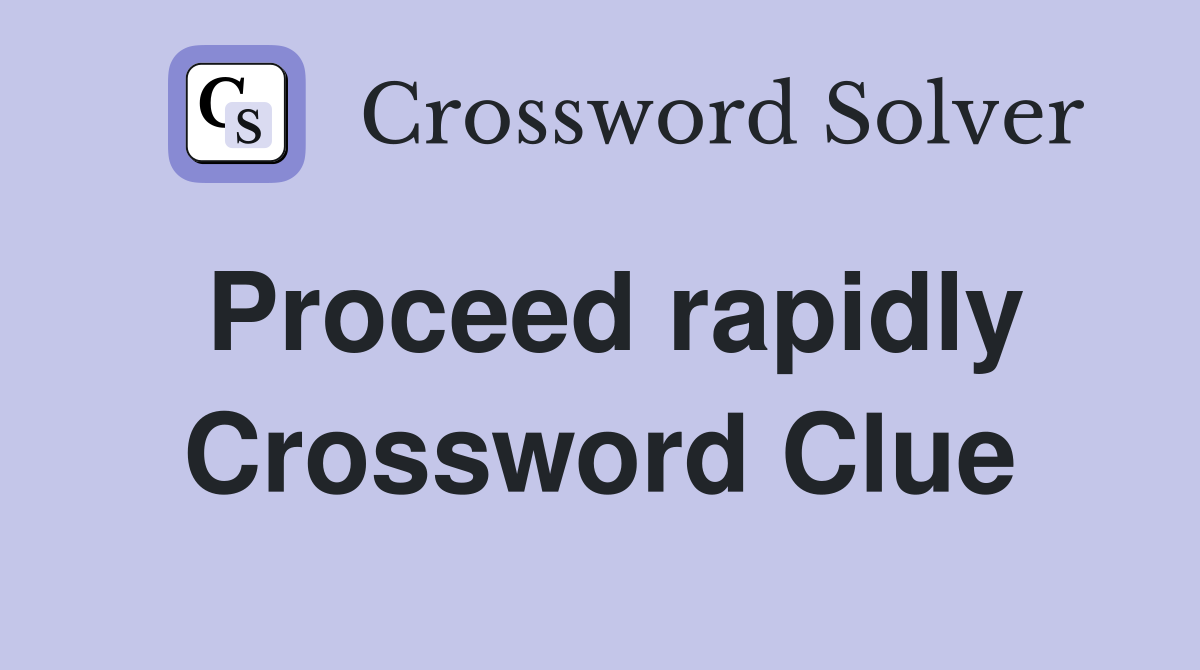 Proceed rapidly Crossword Clue