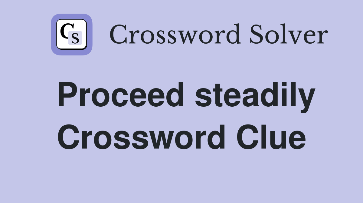 Proceed steadily Crossword Clue