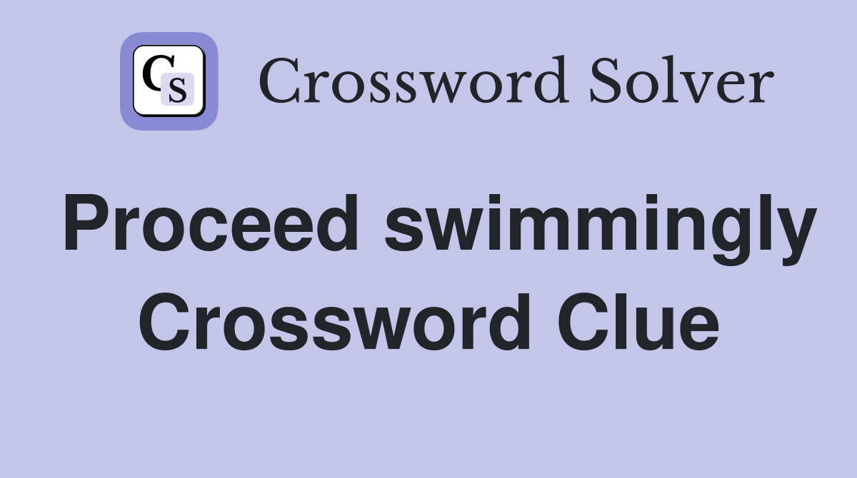 Proceed swimmingly Crossword Clue