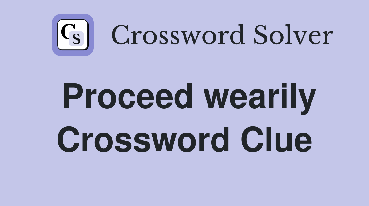 Proceed wearily Crossword Clue