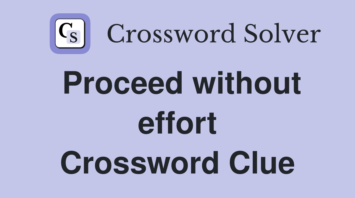 Proceed without effort Crossword Clue