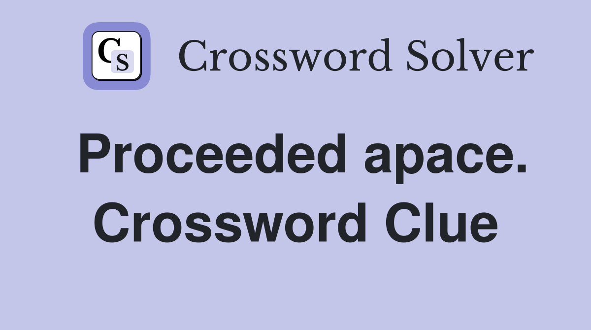 Proceeded apace. Crossword Clue