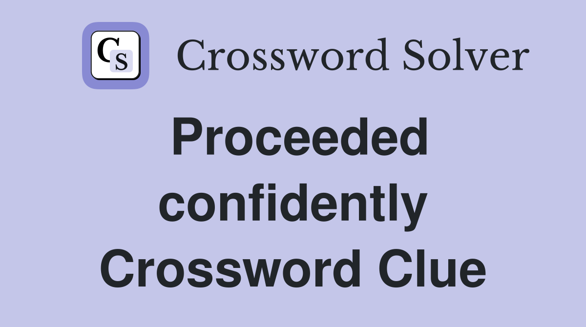 Proceeded confidently Crossword Clue