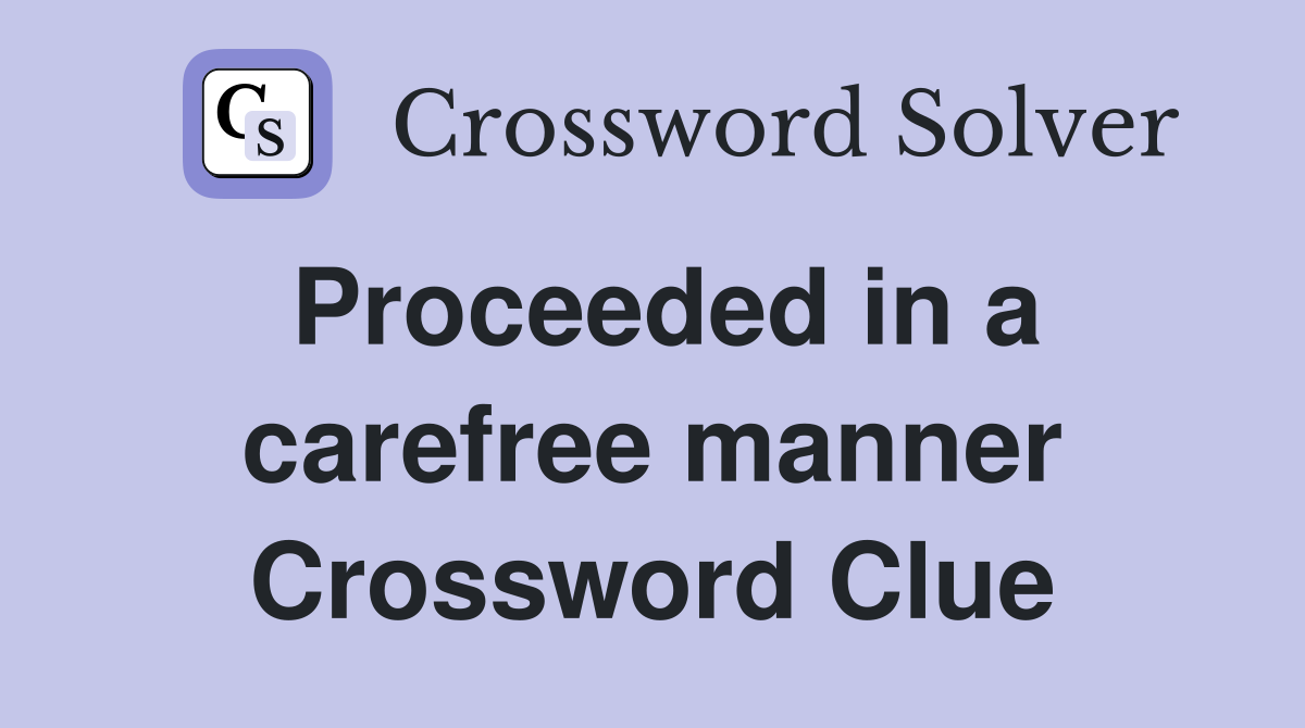 Proceeded in a carefree manner Crossword Clue