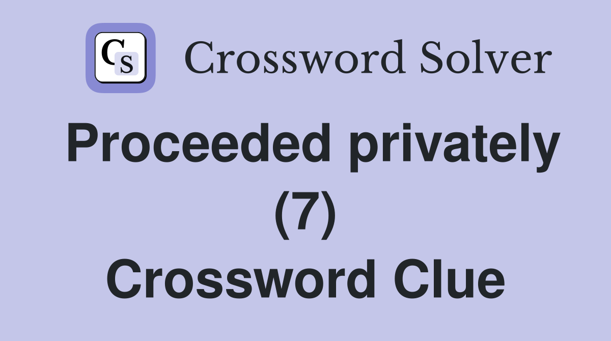 Proceeded privately (7) Crossword Clue
