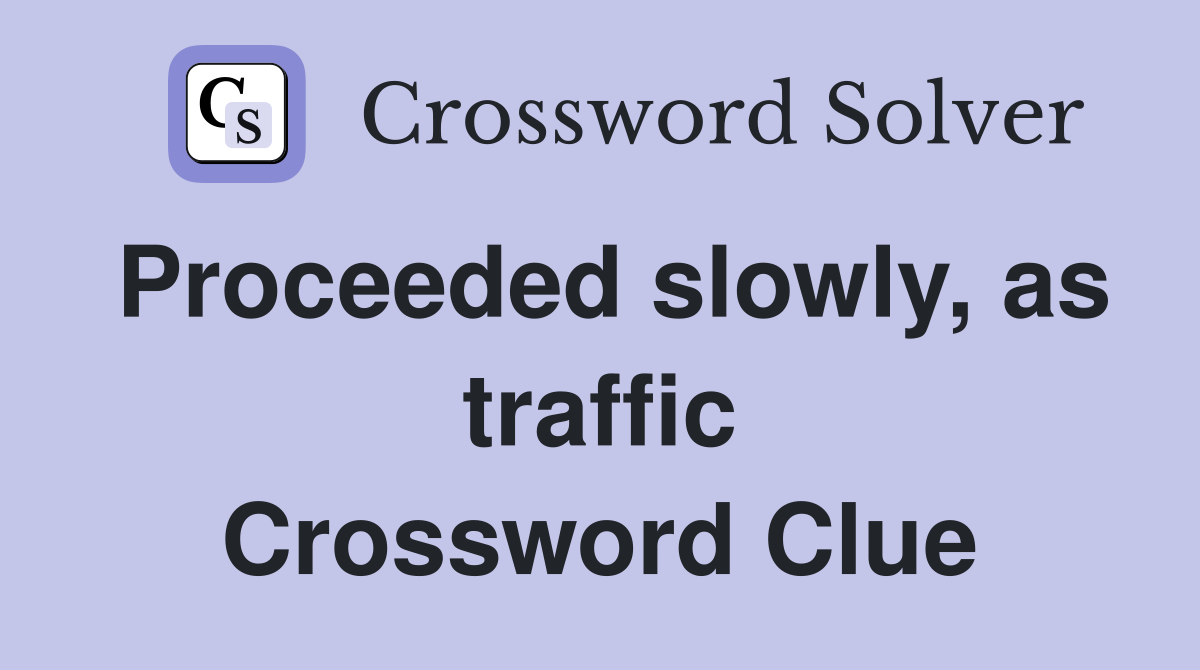 Proceeded slowly, as traffic Crossword Clue