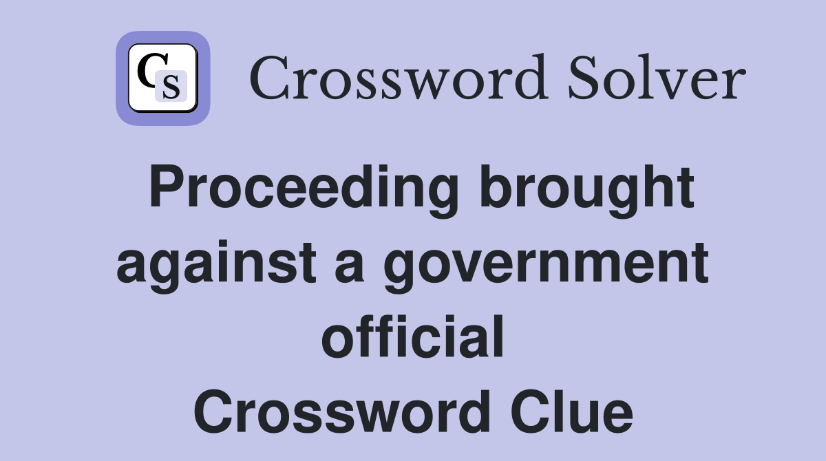 Proceeding brought against a government official Crossword Clue
