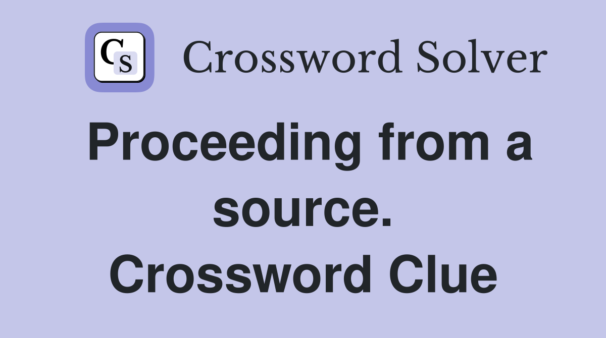 Proceeding from a source. Crossword Clue