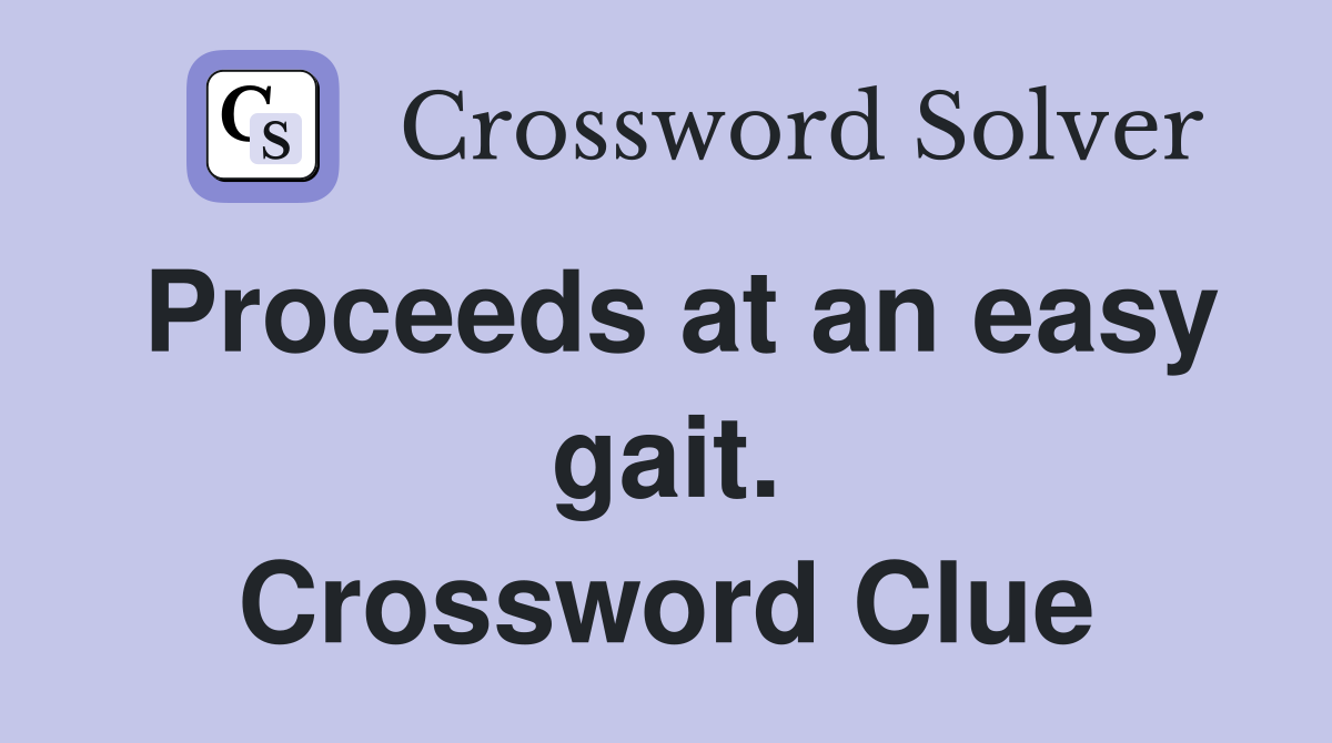 Proceeds at an easy gait. Crossword Clue