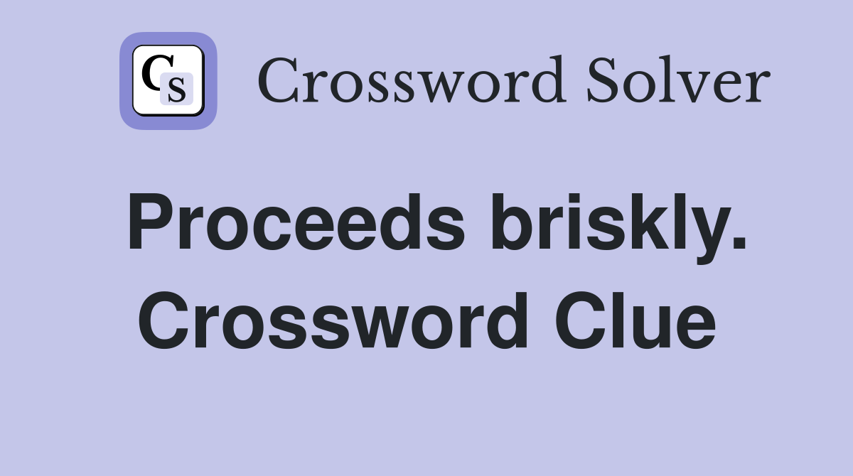 Proceeds briskly. Crossword Clue