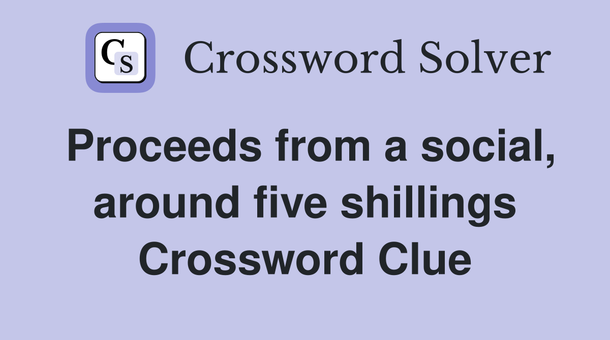 Proceeds from a social, around five shillings Crossword Clue