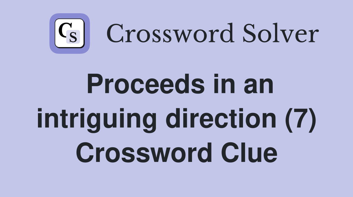 Proceeds in an intriguing direction (7) Crossword Clue