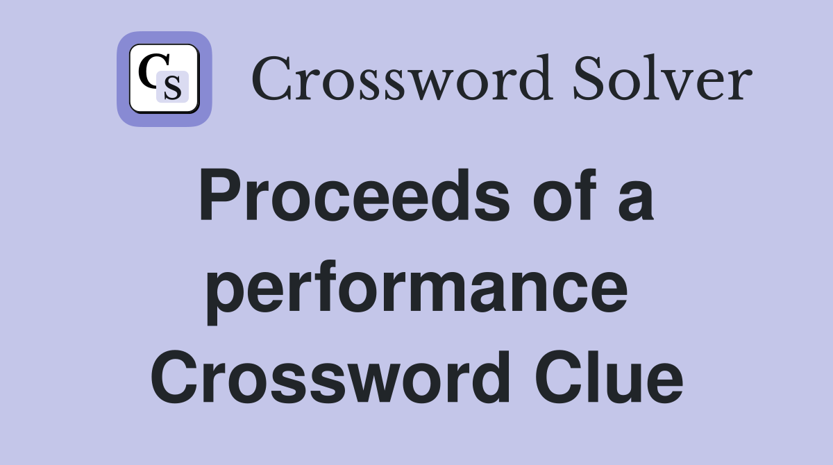 Proceeds of a performance Crossword Clue