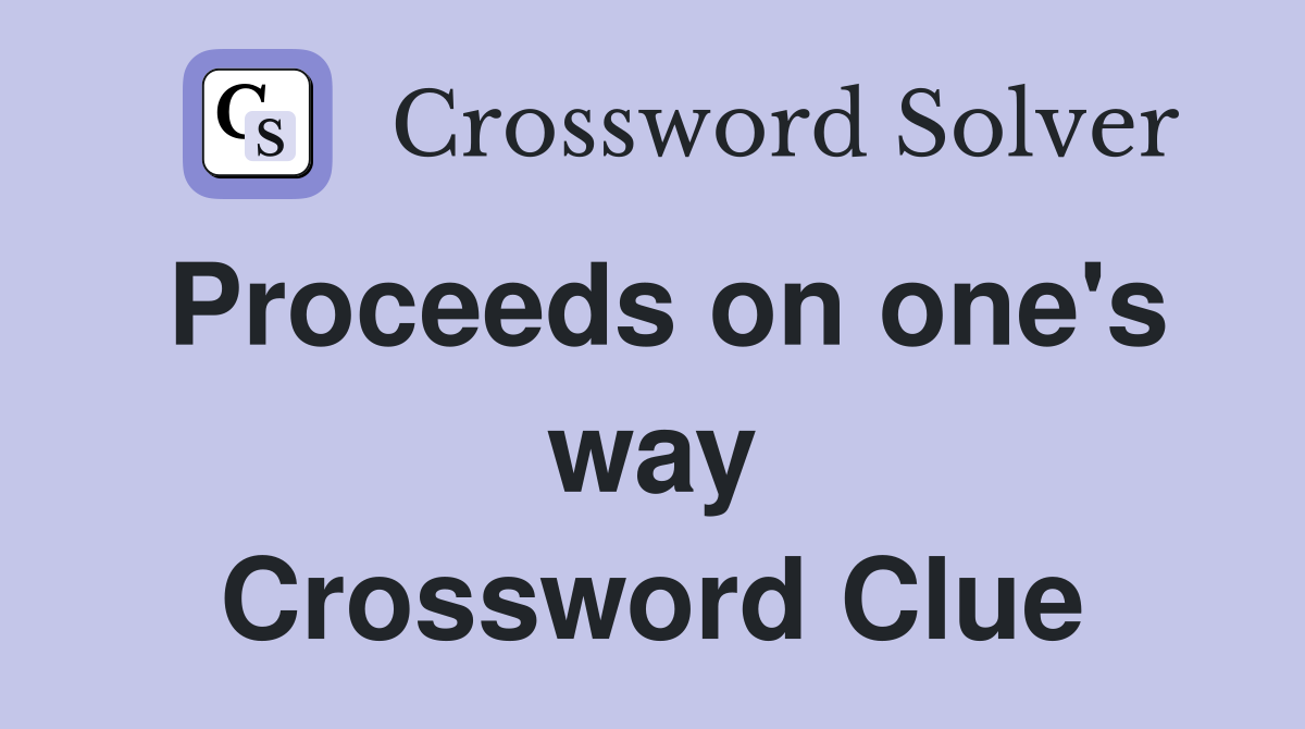 Proceeds on one's way Crossword Clue