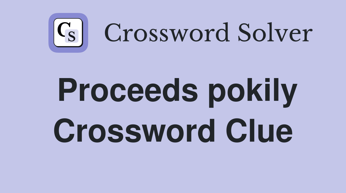 Proceeds pokily Crossword Clue