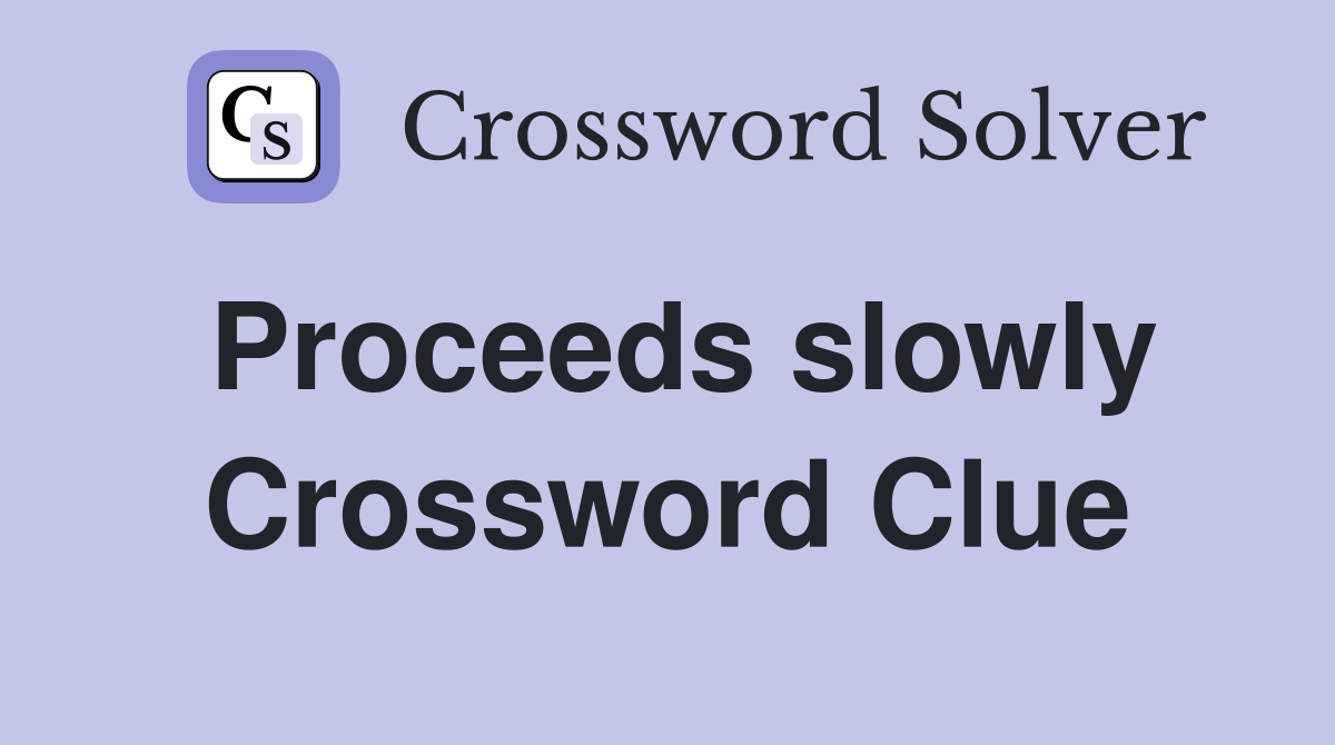 Proceeds slowly Crossword Clue