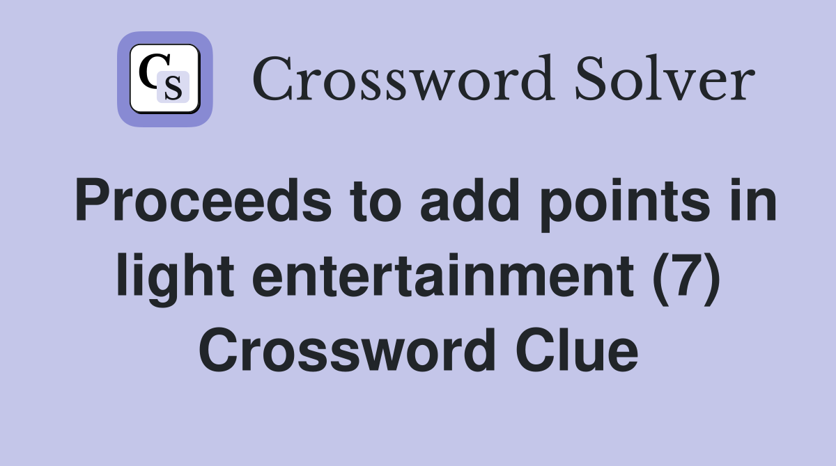 Proceeds to add points in light entertainment (7) Crossword Clue
