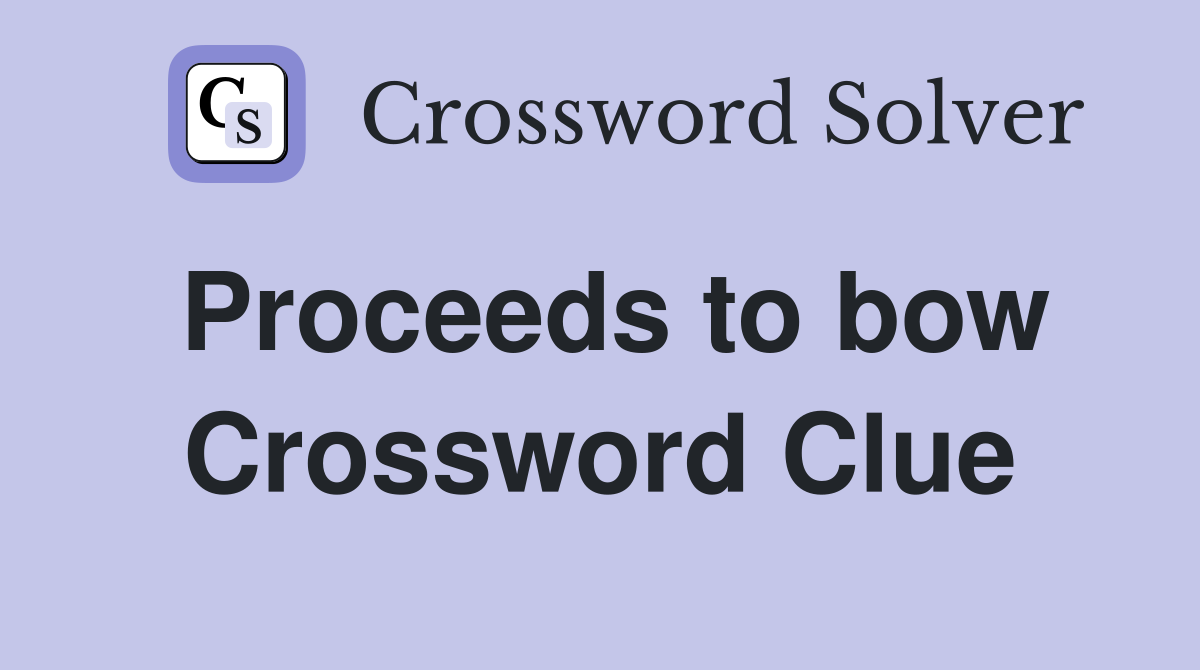Proceeds to bow Crossword Clue