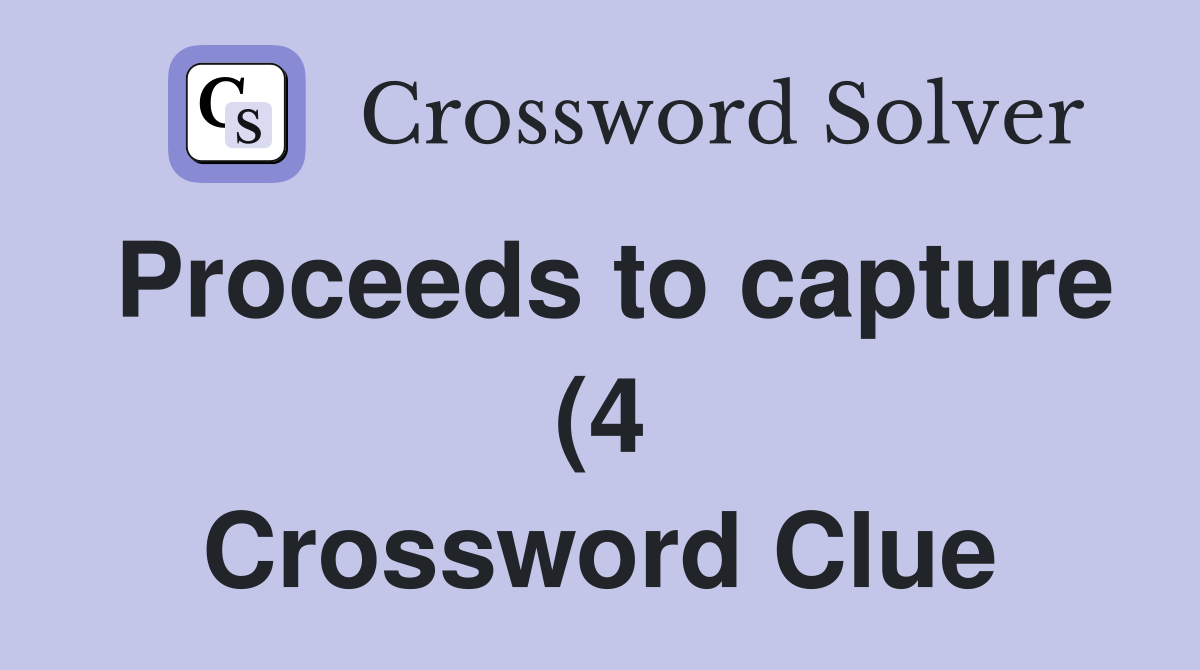 Proceeds to capture (4) Crossword Clue Answers Crossword Solver Proceeds to capture (4) Crossword Clue Answers Crossword Solver