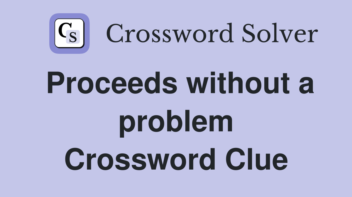 Proceeds without a problem Crossword Clue