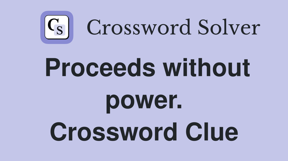 Proceeds without power. Crossword Clue