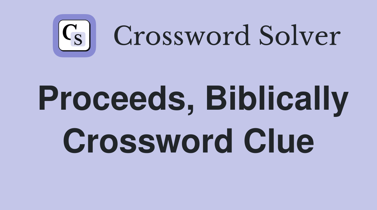 Proceeds, Biblically Crossword Clue
