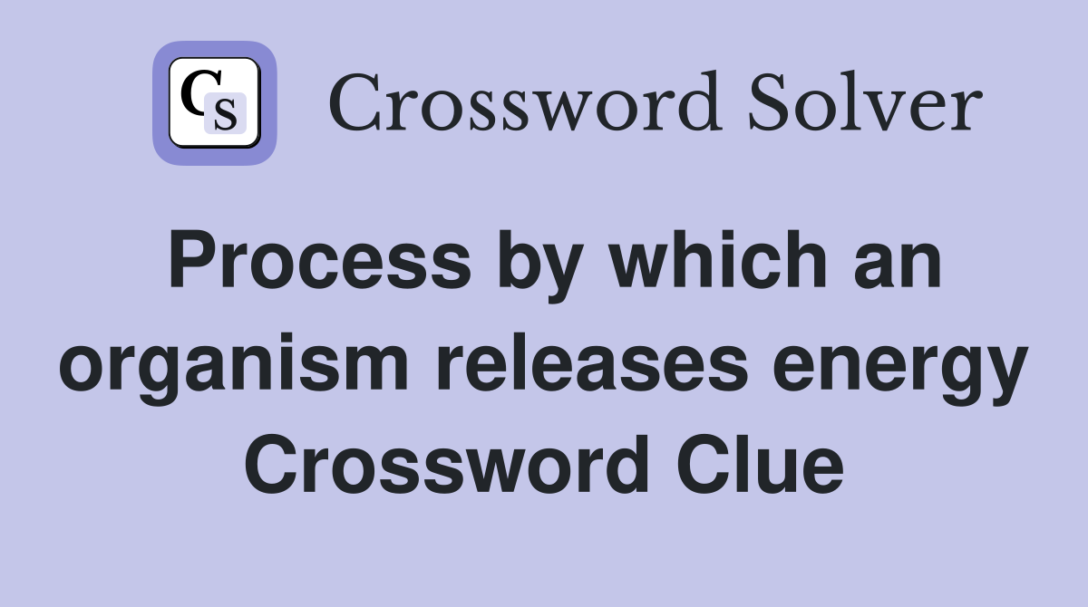 Process by which an organism releases energy Crossword Clue