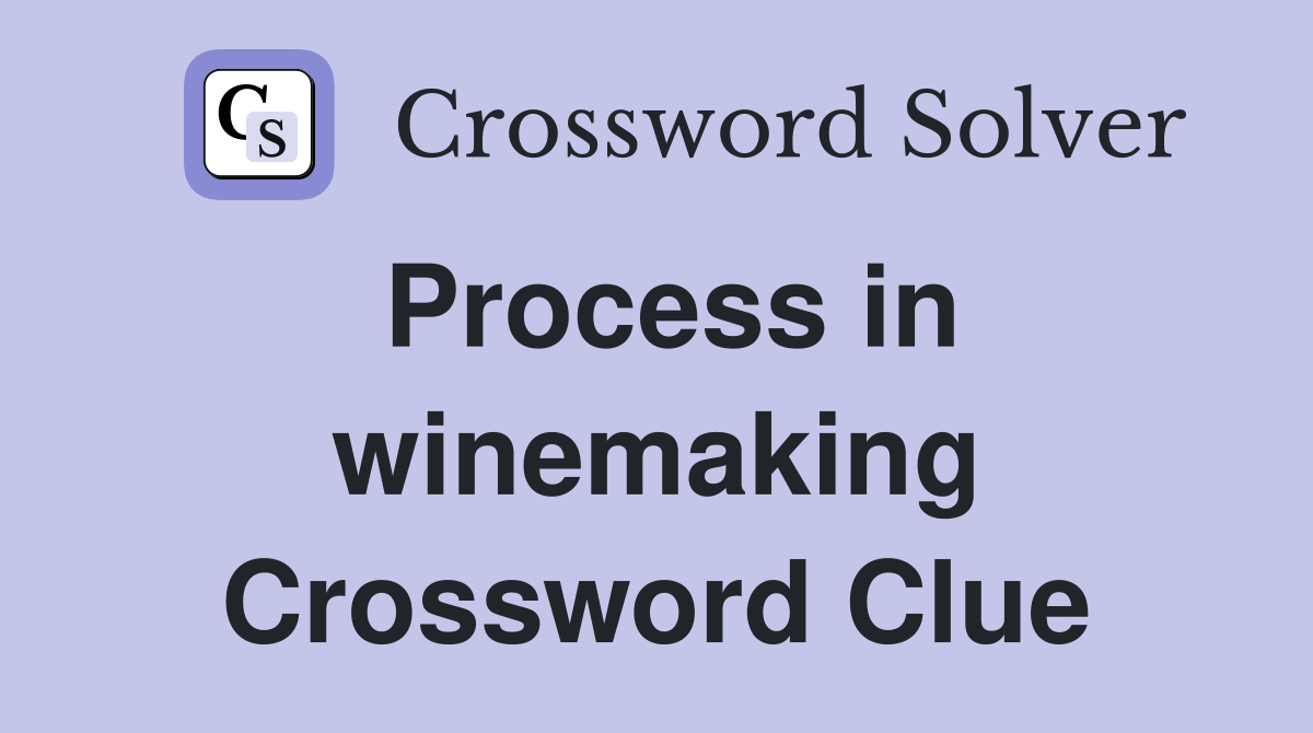 Process in winemaking Crossword Clue