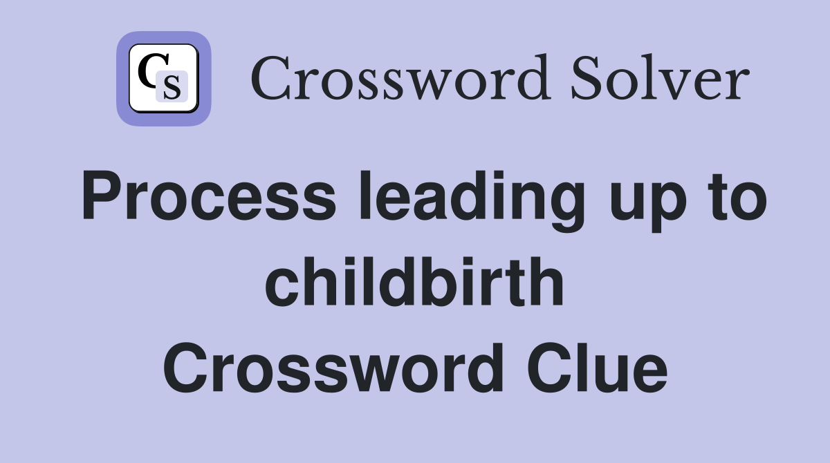 Process leading up to childbirth Crossword Clue