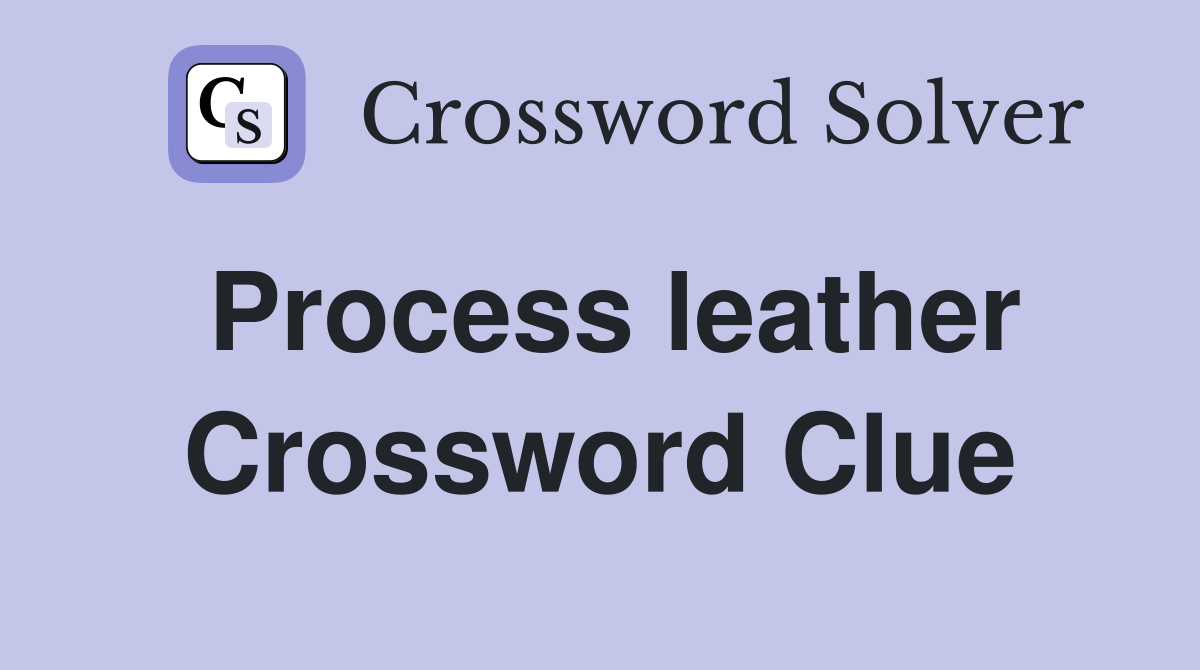Process leather Crossword Clue