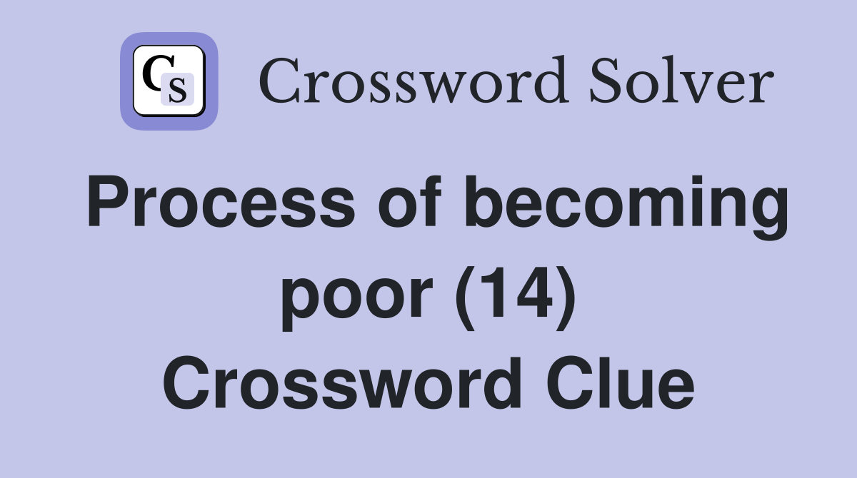 Process of becoming poor (14) Crossword Clue