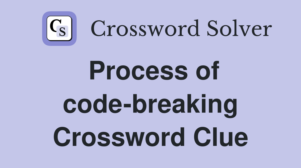 Process of code-breaking Crossword Clue