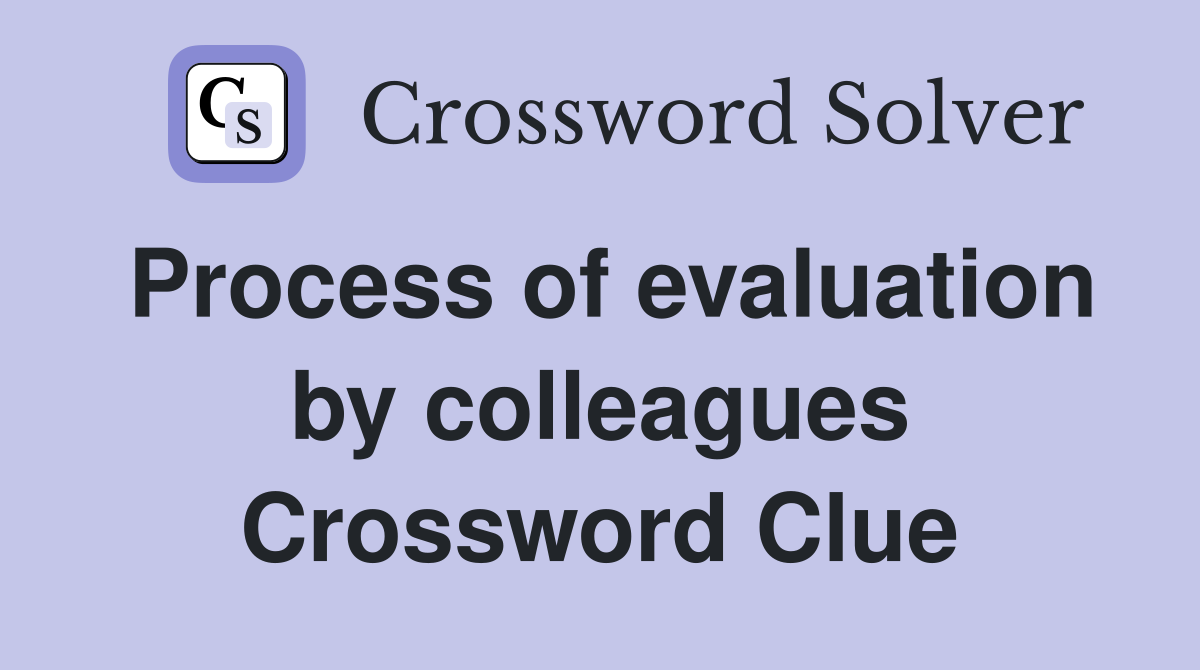 Process of evaluation by colleagues Crossword Clue