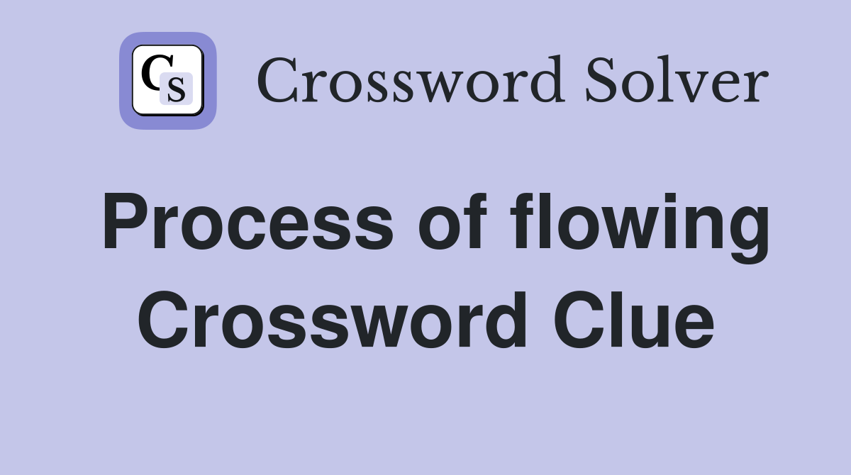 Process of flowing Crossword Clue
