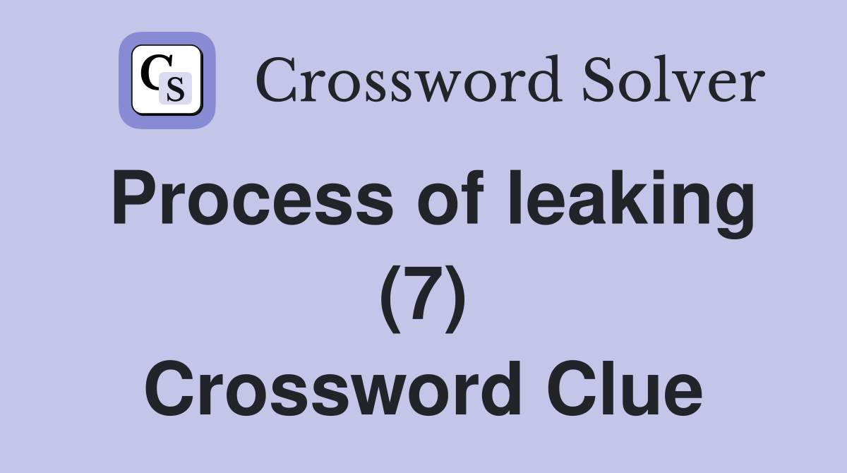 Process of leaking (7) Crossword Clue