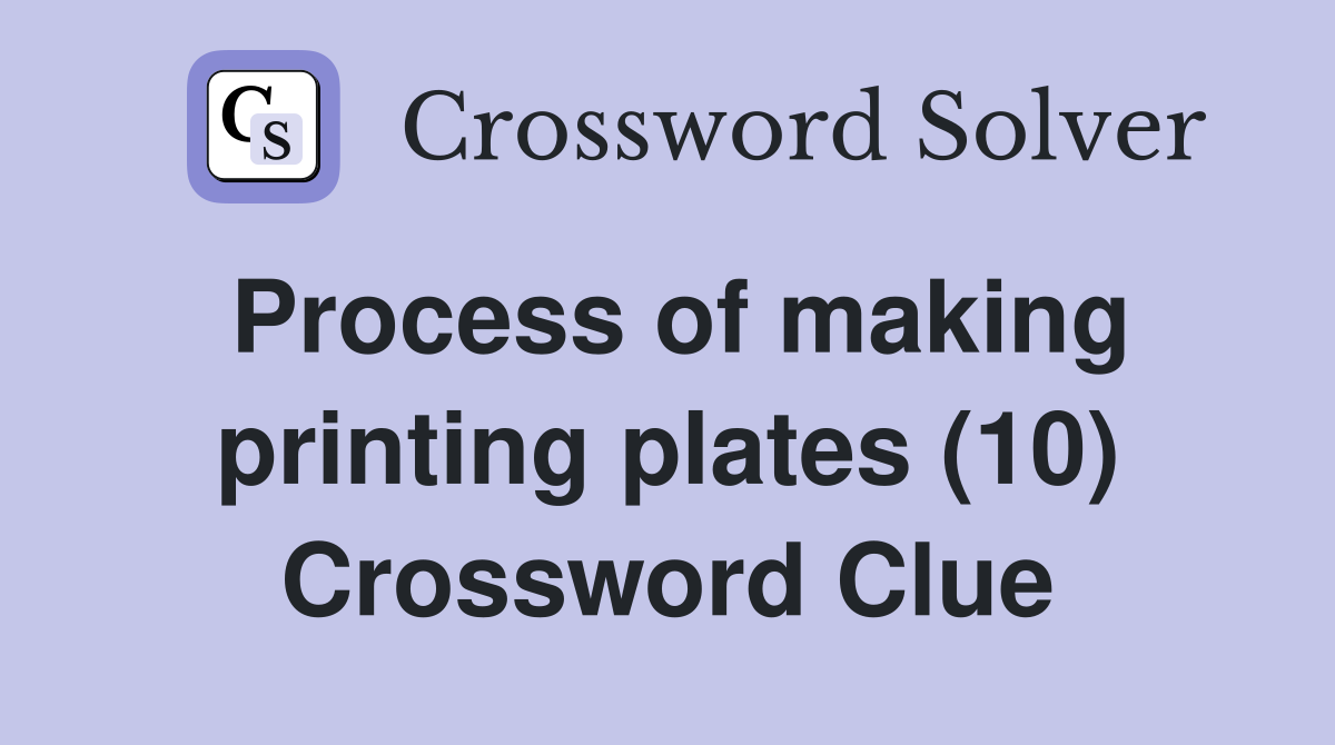 Process of making printing plates (10) Crossword Clue