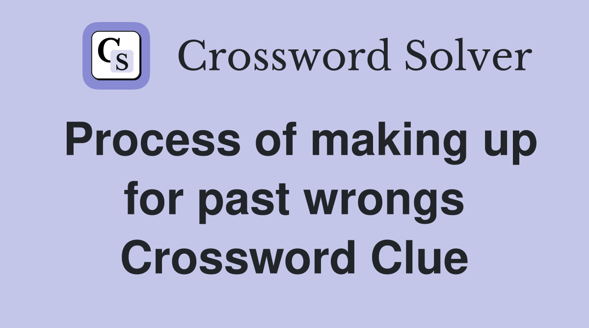 Process of making up for past wrongs Crossword Clue