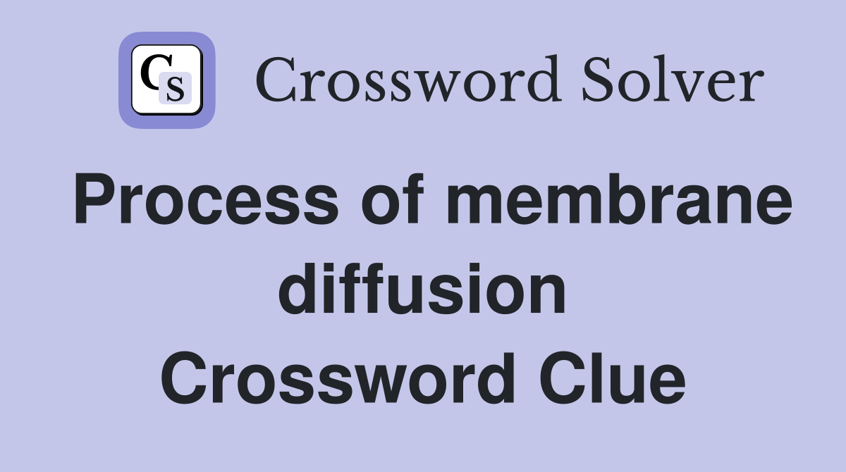 Process of membrane diffusion Crossword Clue