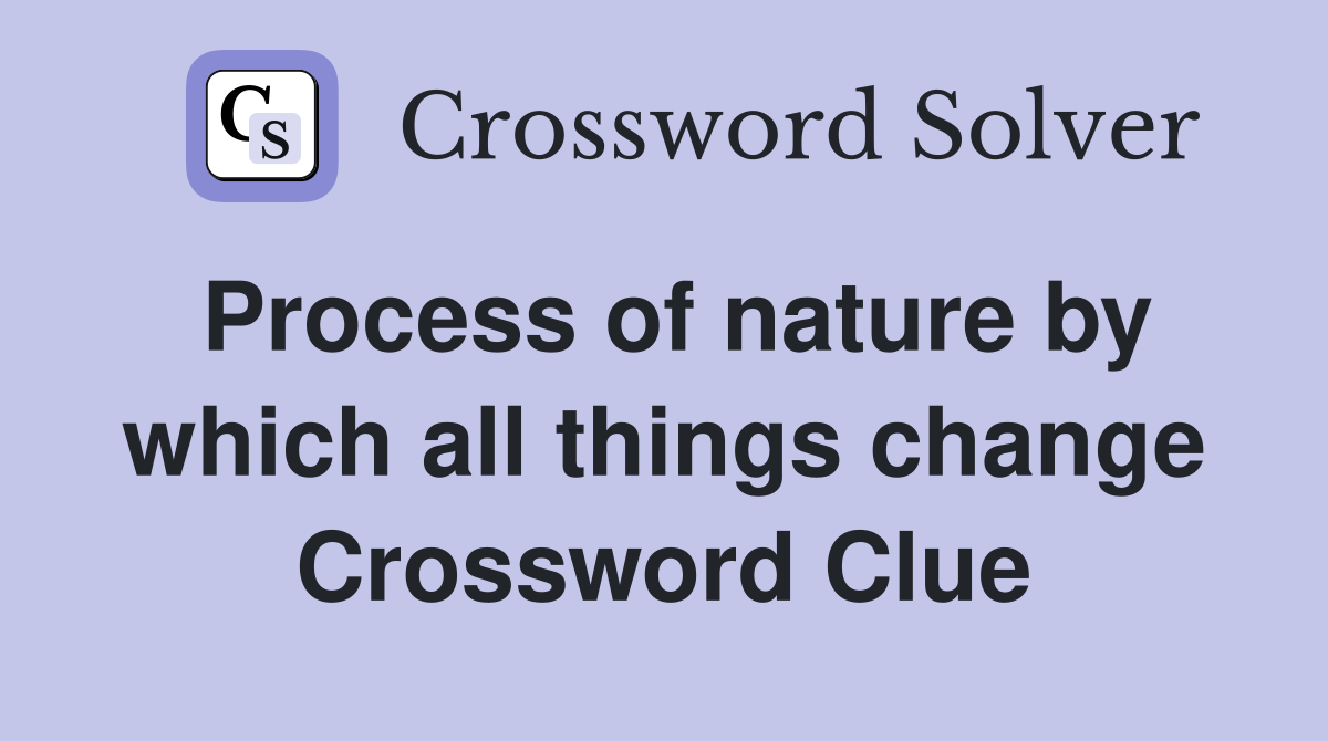 Process of nature by which all things change Crossword Clue
