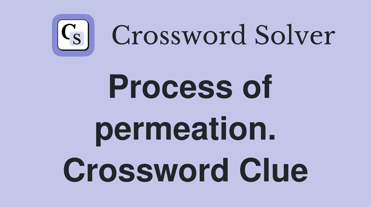 Process of permeation. Crossword Clue